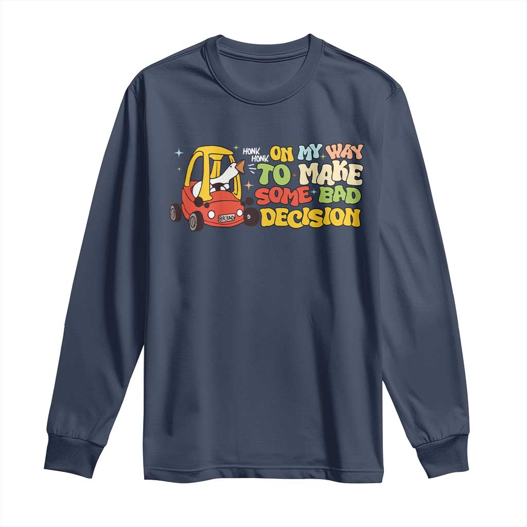 Funny Goose On My Way To Make Some Bad Decisions Long Sleeve Shirt TS09 Navy Print Your Wear