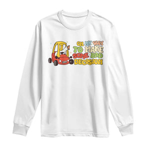 Funny Goose On My Way To Make Some Bad Decisions Long Sleeve Shirt TS09 White Print Your Wear