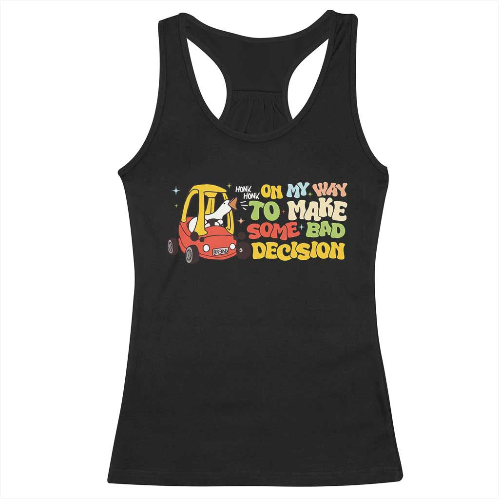 Funny Goose On My Way To Make Some Bad Decisions Racerback Tank Top TS09 Black Print Your Wear