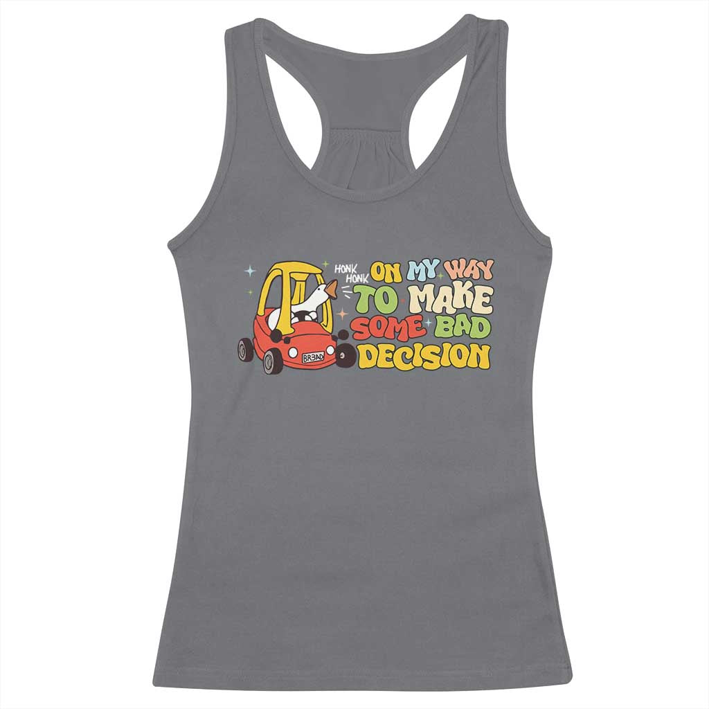 Funny Goose On My Way To Make Some Bad Decisions Racerback Tank Top TS09 Charcoal Print Your Wear
