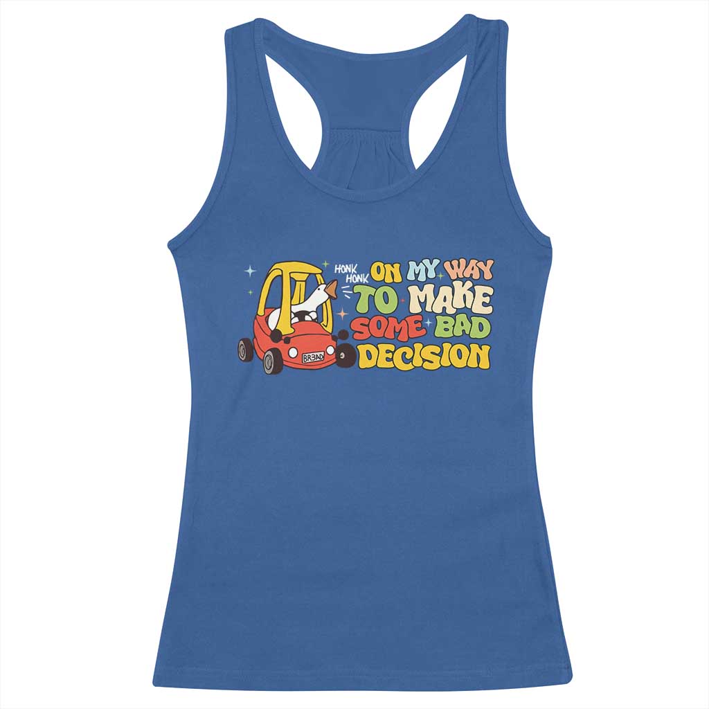 Funny Goose On My Way To Make Some Bad Decisions Racerback Tank Top TS09 Royal Blue Print Your Wear