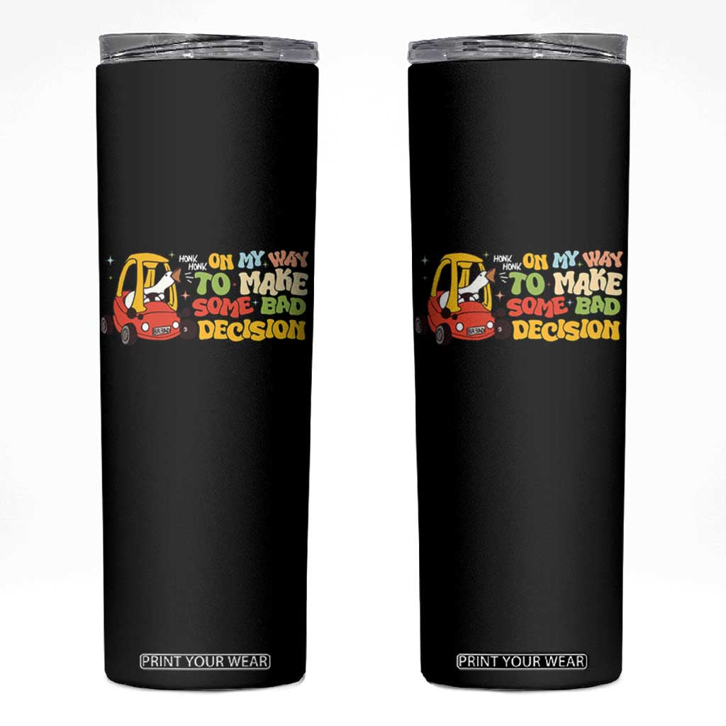 Funny Goose On My Way To Make Some Bad Decisions Skinny Tumbler TS09 Black Print Your Wear