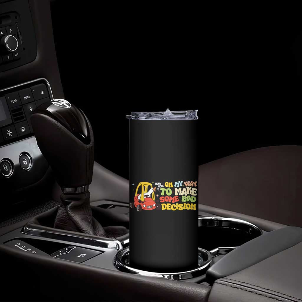 Funny Goose On My Way To Make Some Bad Decisions Skinny Tumbler TS09 Print Your Wear