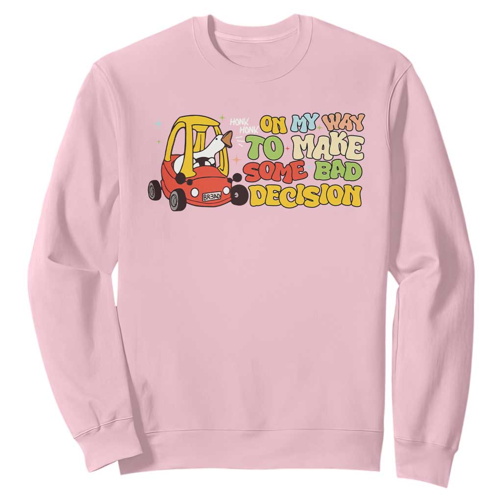 Funny Goose On My Way To Make Some Bad Decisions Sweatshirt TS09 Light Pink Print Your Wear
