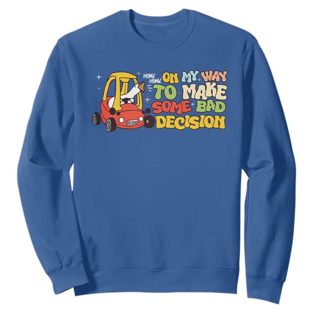 Funny Goose On My Way To Make Some Bad Decisions Sweatshirt TS09 Royal Blue Print Your Wear