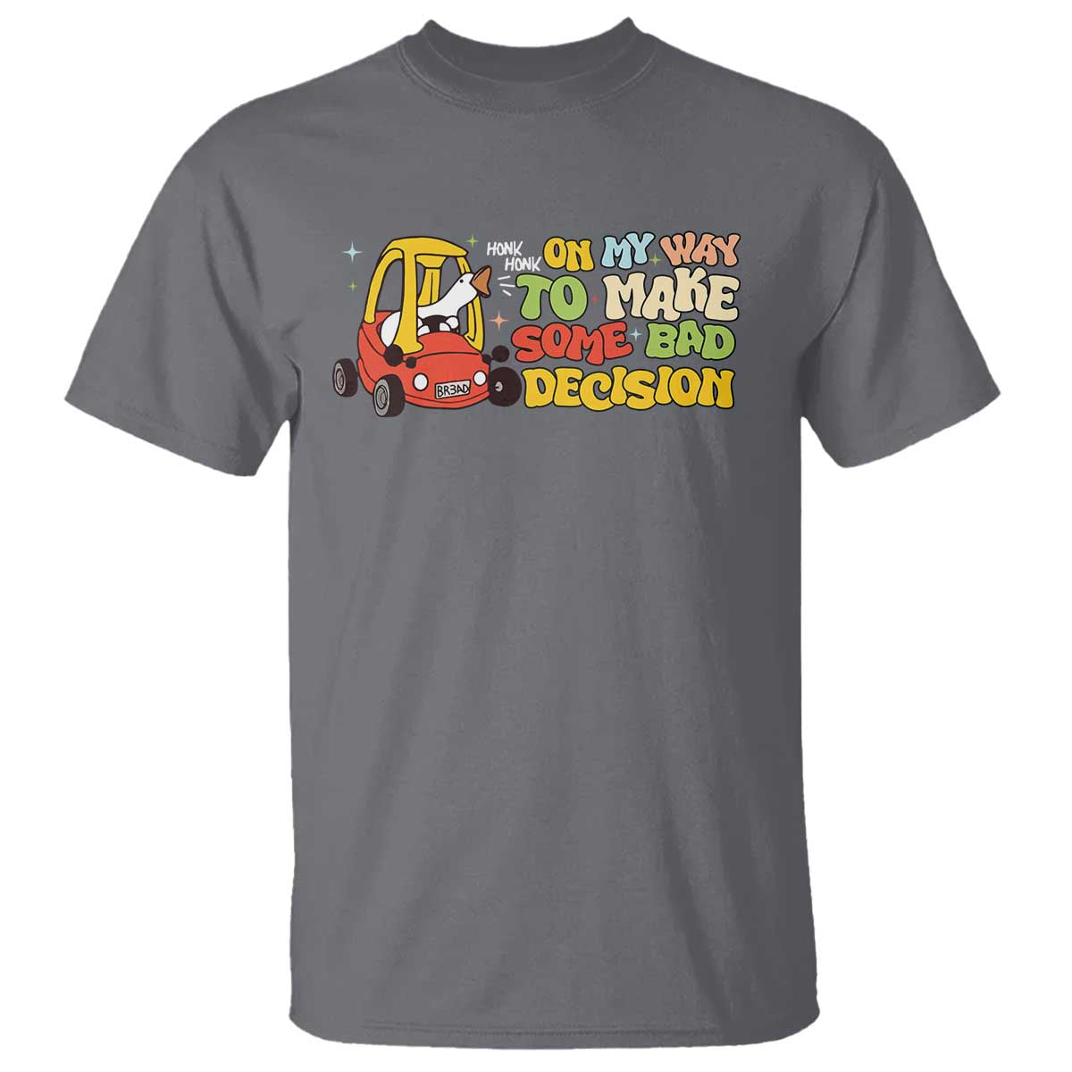 Funny Goose On My Way To Make Some Bad Decisions T Shirt TS09 Charcoal Print Your Wear
