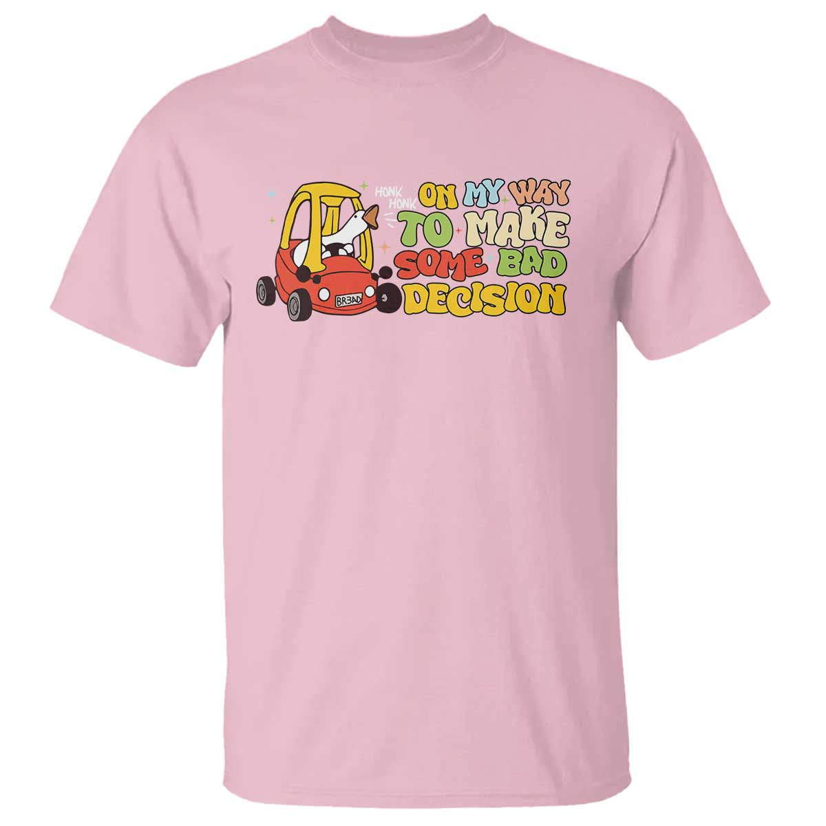 Funny Goose On My Way To Make Some Bad Decisions T Shirt TS09 Light Pink Print Your Wear