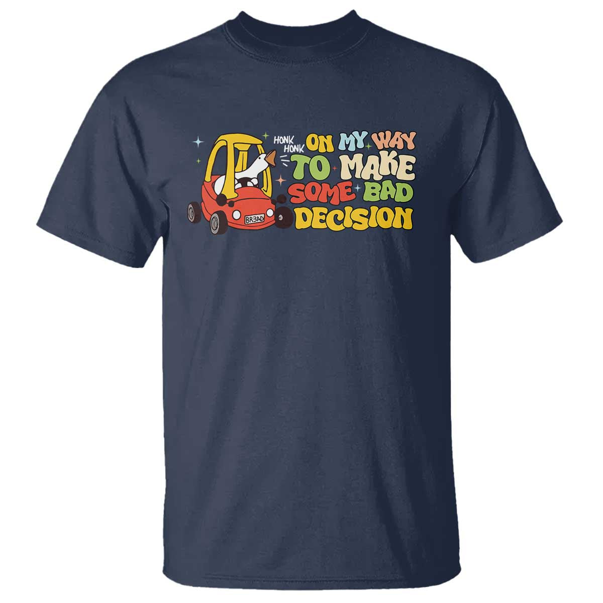 Funny Goose On My Way To Make Some Bad Decisions T Shirt TS09 Navy Print Your Wear
