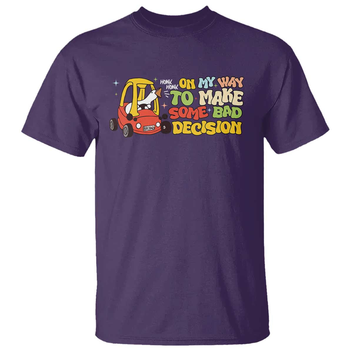 Funny Goose On My Way To Make Some Bad Decisions T Shirt TS09 Purple Print Your Wear