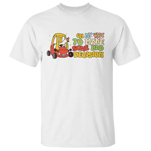 Funny Goose On My Way To Make Some Bad Decisions T Shirt TS09 White Print Your Wear