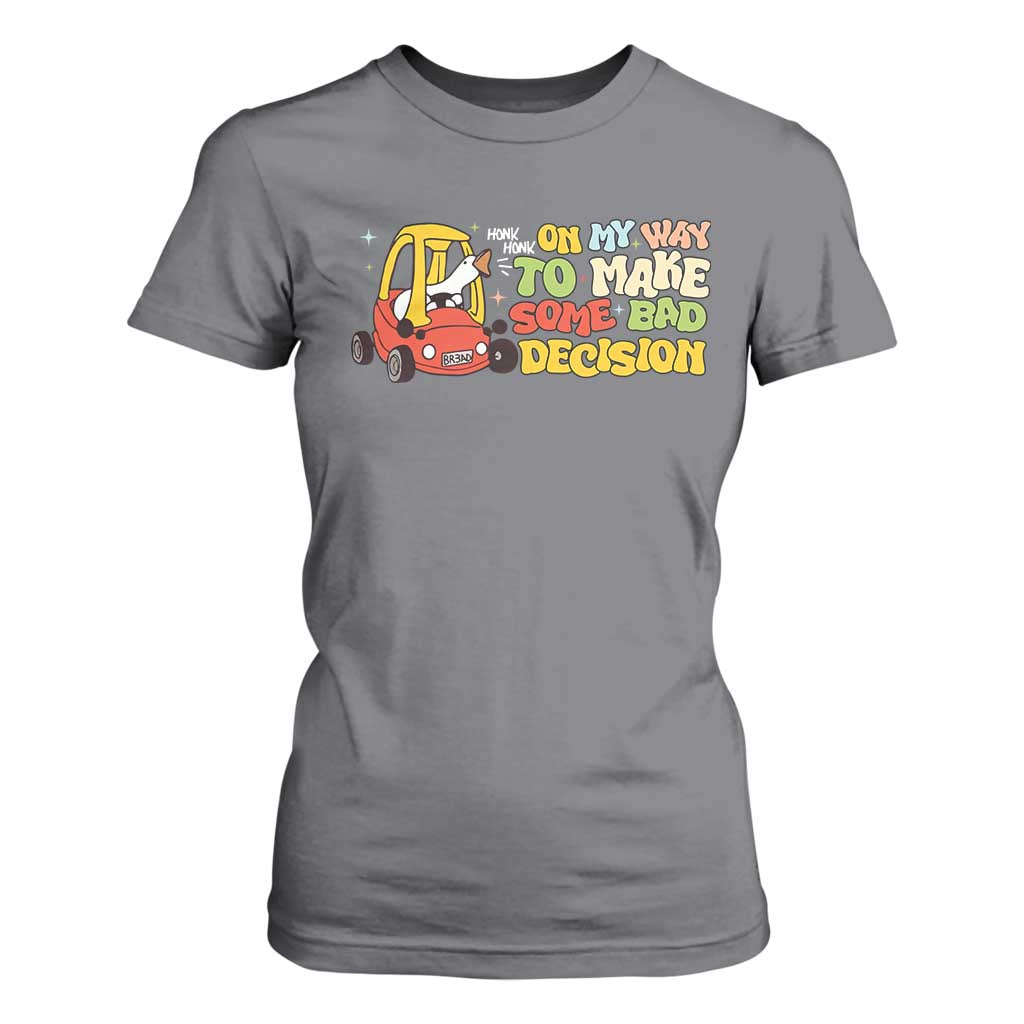 Funny Goose On My Way To Make Some Bad Decisions T Shirt For Women TS09 Charcoal Print Your Wear