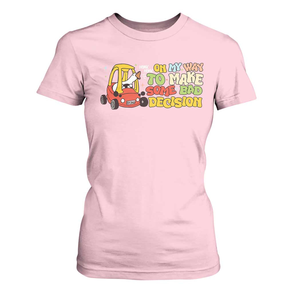 Funny Goose On My Way To Make Some Bad Decisions T Shirt For Women TS09 Light Pink Print Your Wear