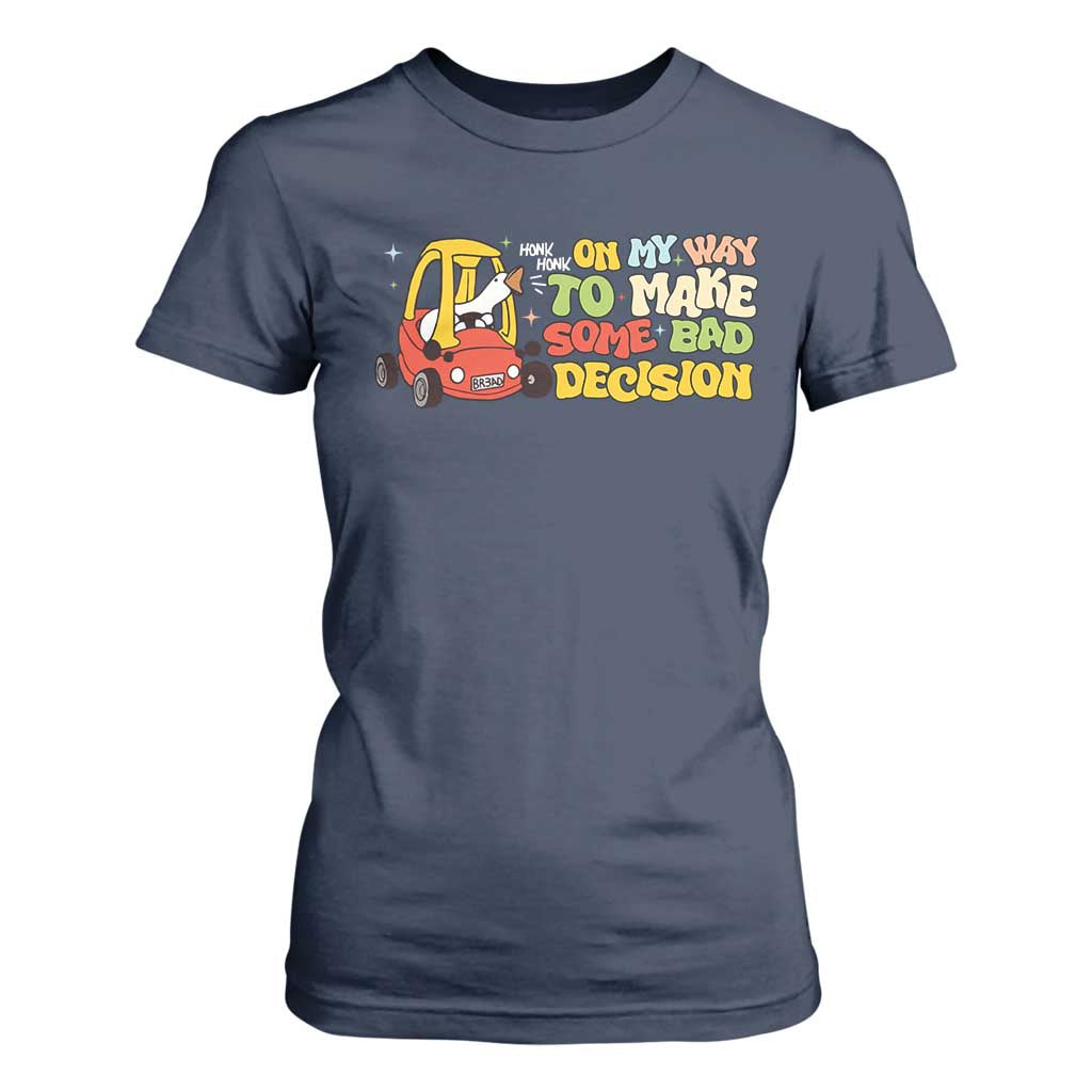 Funny Goose On My Way To Make Some Bad Decisions T Shirt For Women TS09 Navy Print Your Wear