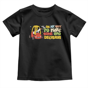 Funny Goose On My Way To Make Some Bad Decisions Toddler T Shirt TS09 Black Print Your Wear