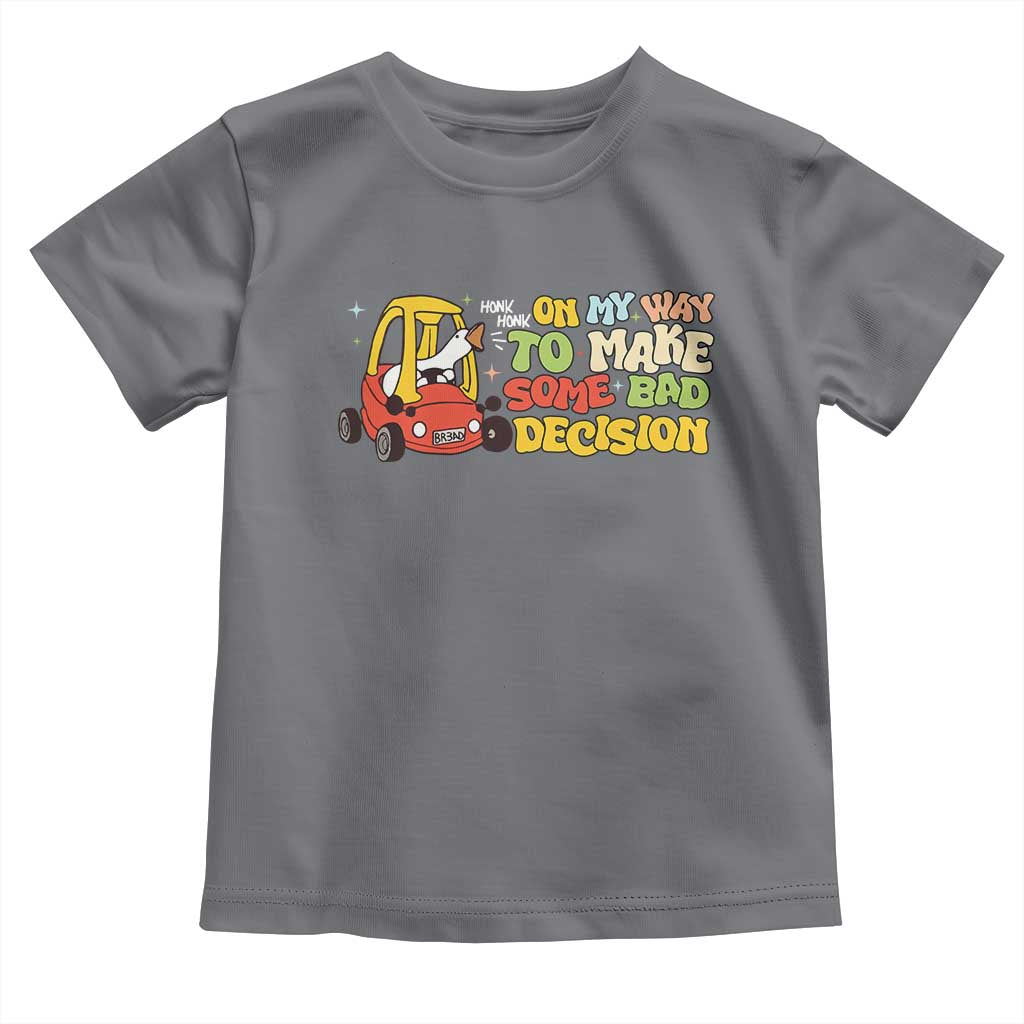 Funny Goose On My Way To Make Some Bad Decisions Toddler T Shirt TS09 Charcoal Print Your Wear