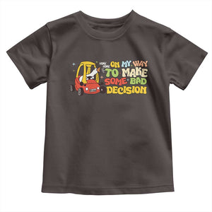 Funny Goose On My Way To Make Some Bad Decisions Toddler T Shirt TS09 Dark Chocolate Print Your Wear