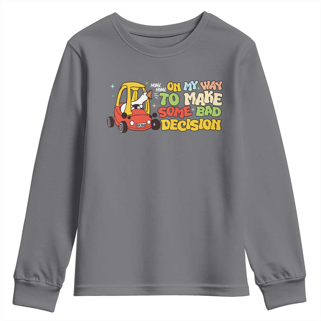 Funny Goose On My Way To Make Some Bad Decisions Youth Sweatshirt TS09 Charcoal Print Your Wear