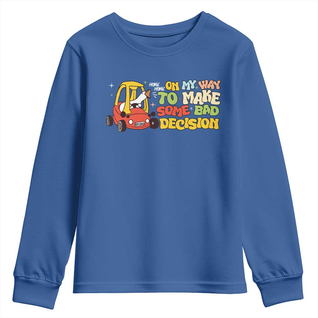 Funny Goose On My Way To Make Some Bad Decisions Youth Sweatshirt TS09 Royal Blue Print Your Wear