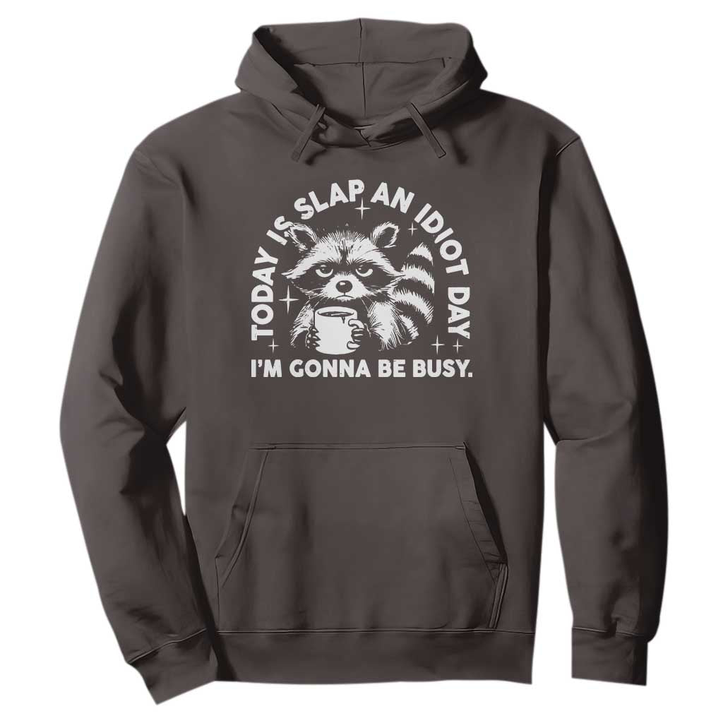 Funny Raccoon Today Is Slap An Idiot Day Hoodie TS09 Dark Chocolate Print Your Wear