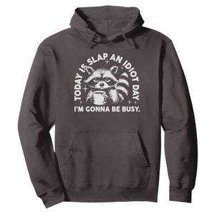 Funny Raccoon Today Is Slap An Idiot Day Hoodie TS09 Dark Chocolate Print Your Wear
