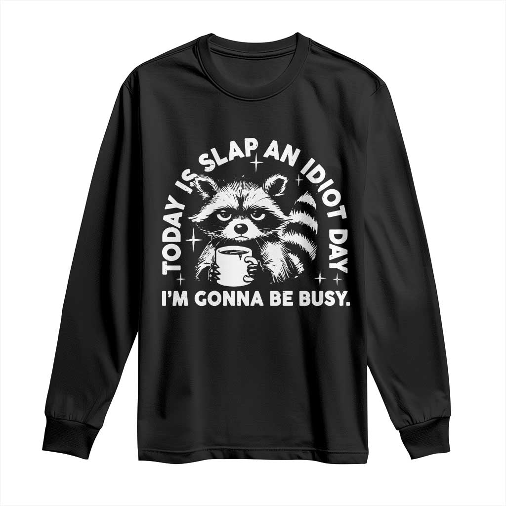 Funny Raccoon Today Is Slap An Idiot Day Long Sleeve Shirt TS09 Black Print Your Wear