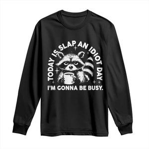 Funny Raccoon Today Is Slap An Idiot Day Long Sleeve Shirt TS09 Black Print Your Wear