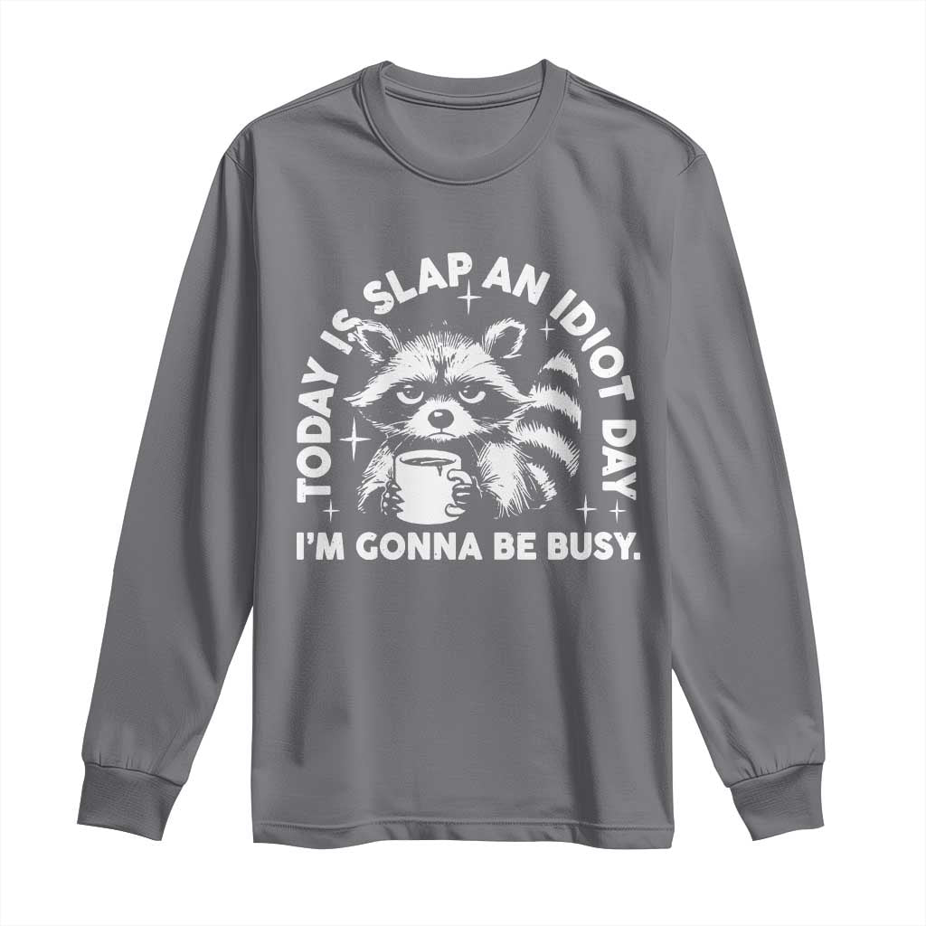 Funny Raccoon Today Is Slap An Idiot Day Long Sleeve Shirt TS09 Charcoal Print Your Wear