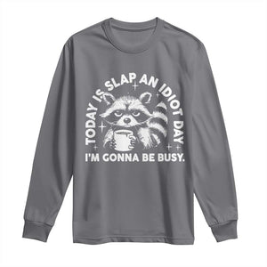 Funny Raccoon Today Is Slap An Idiot Day Long Sleeve Shirt TS09 Charcoal Print Your Wear