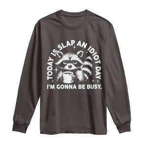 Funny Raccoon Today Is Slap An Idiot Day Long Sleeve Shirt TS09 Dark Chocolate Print Your Wear