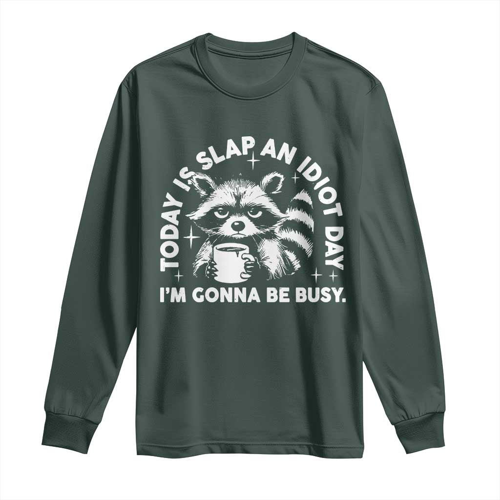 Funny Raccoon Today Is Slap An Idiot Day Long Sleeve Shirt TS09 Dark Forest Green Print Your Wear