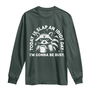 Funny Raccoon Today Is Slap An Idiot Day Long Sleeve Shirt TS09 Dark Forest Green Print Your Wear