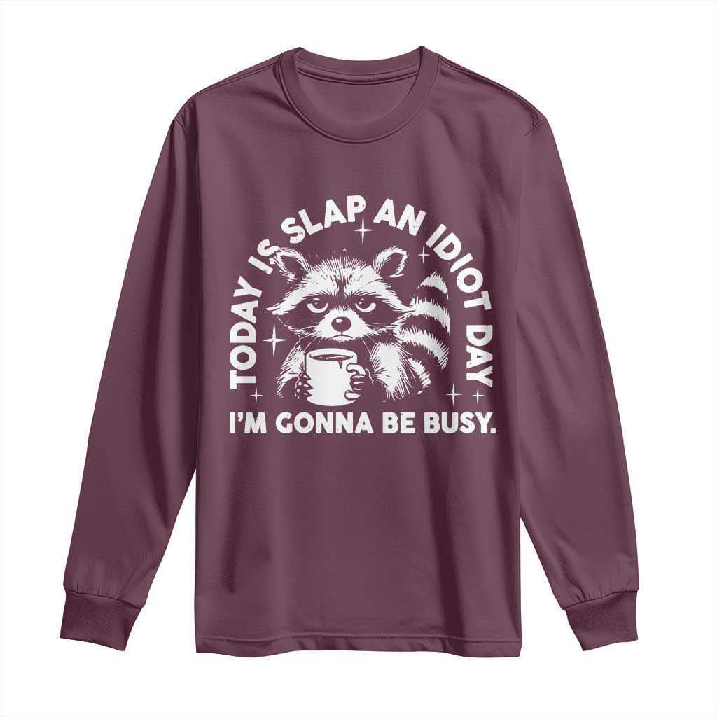 Funny Raccoon Today Is Slap An Idiot Day Long Sleeve Shirt TS09 Maroon Print Your Wear