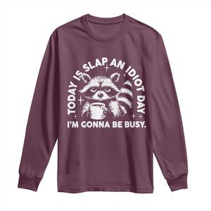 Funny Raccoon Today Is Slap An Idiot Day Long Sleeve Shirt TS09 Maroon Print Your Wear