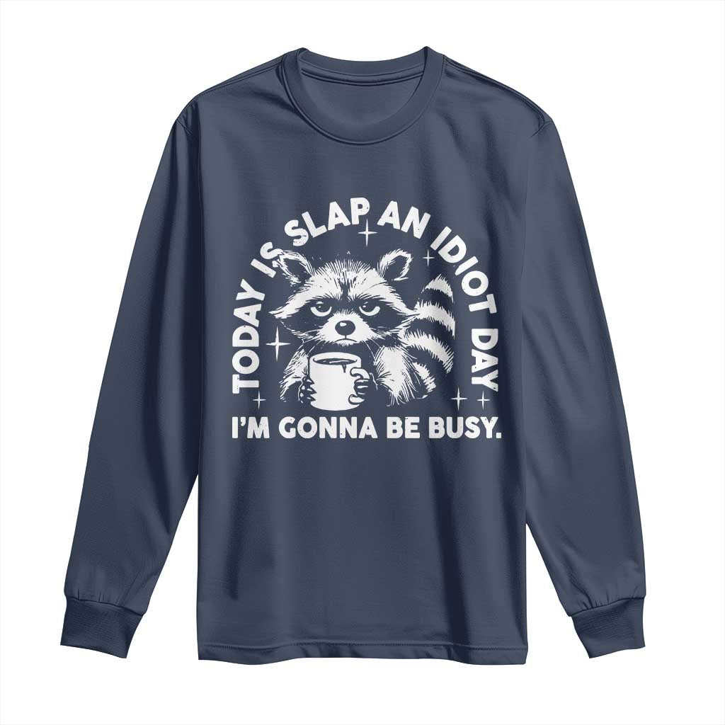 Funny Raccoon Today Is Slap An Idiot Day Long Sleeve Shirt TS09 Navy Print Your Wear