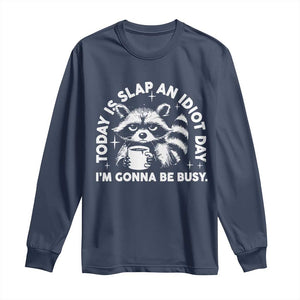 Funny Raccoon Today Is Slap An Idiot Day Long Sleeve Shirt TS09 Navy Print Your Wear