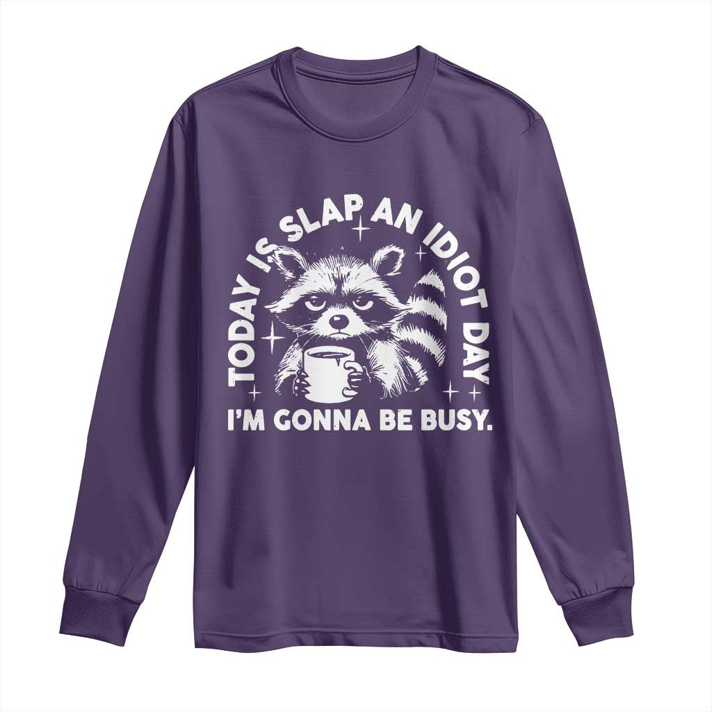 Funny Raccoon Today Is Slap An Idiot Day Long Sleeve Shirt TS09 Purple Print Your Wear