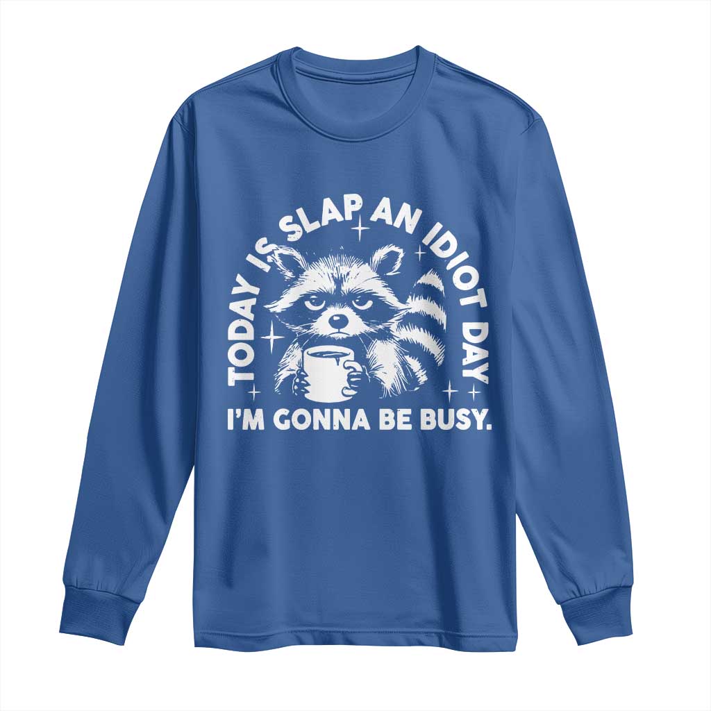 Funny Raccoon Today Is Slap An Idiot Day Long Sleeve Shirt TS09 Royal Blue Print Your Wear