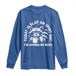 Funny Raccoon Today Is Slap An Idiot Day Long Sleeve Shirt TS09 Royal Blue Print Your Wear