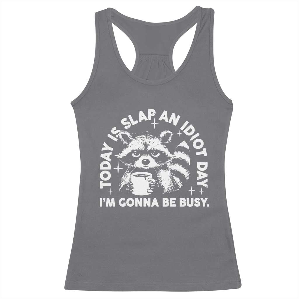 Funny Raccoon Today Is Slap An Idiot Day Racerback Tank Top TS09 Charcoal Print Your Wear