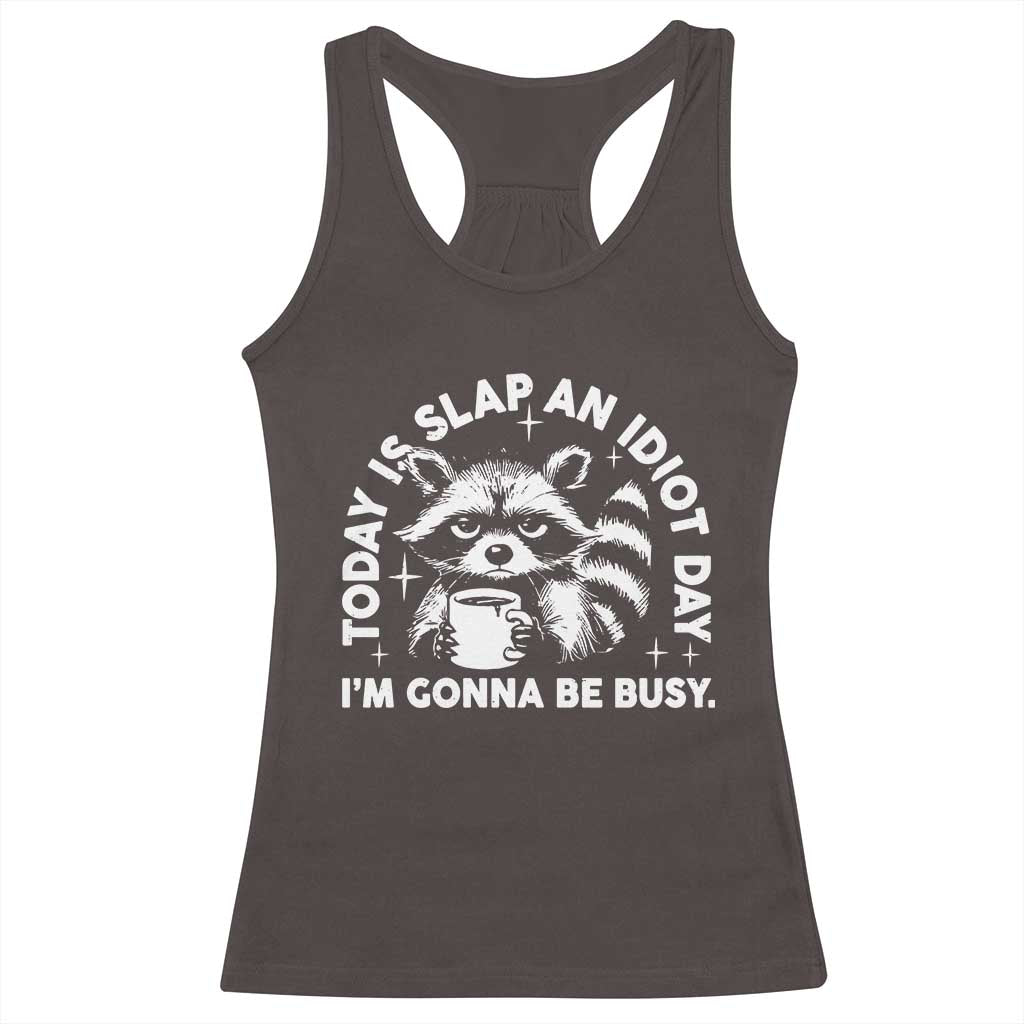 Funny Raccoon Today Is Slap An Idiot Day Racerback Tank Top TS09 Dark Chocolate Print Your Wear