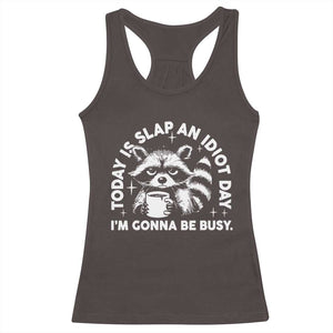Funny Raccoon Today Is Slap An Idiot Day Racerback Tank Top TS09 Dark Chocolate Print Your Wear