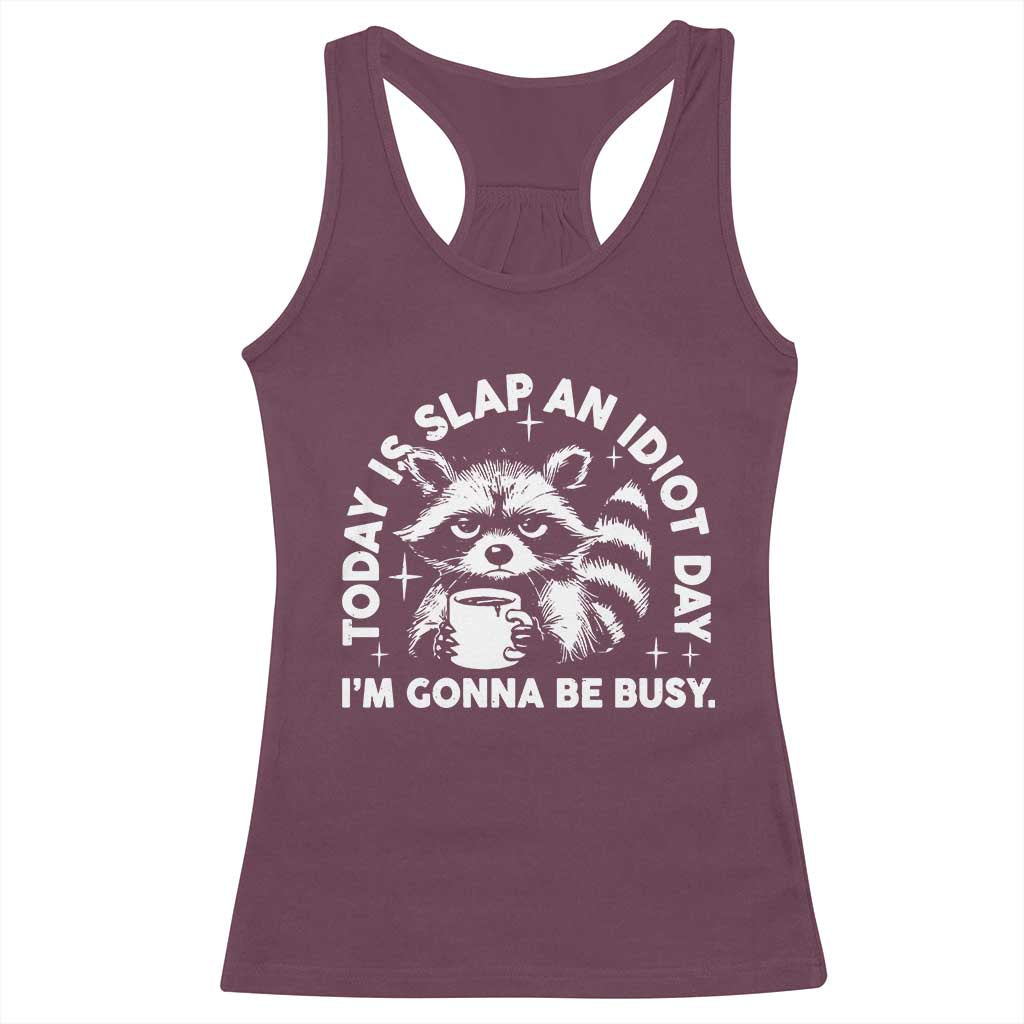 Funny Raccoon Today Is Slap An Idiot Day Racerback Tank Top TS09 Maroon Print Your Wear