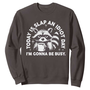 Funny Raccoon Today Is Slap An Idiot Day Sweatshirt TS09 Dark Chocolate Print Your Wear