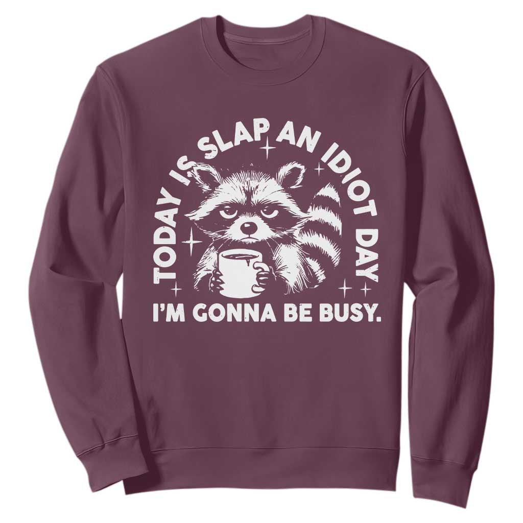 Funny Raccoon Today Is Slap An Idiot Day Sweatshirt TS09 Maroon Print Your Wear