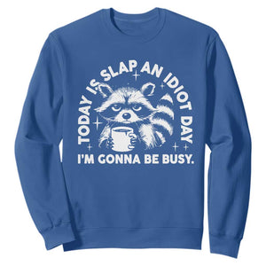 Funny Raccoon Today Is Slap An Idiot Day Sweatshirt TS09 Royal Blue Print Your Wear