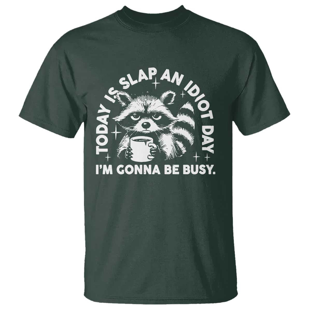 Funny Raccoon Today Is Slap An Idiot Day T Shirt TS09 Dark Forest Green Print Your Wear