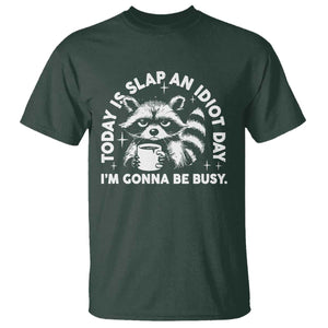 Funny Raccoon Today Is Slap An Idiot Day T Shirt TS09 Dark Forest Green Print Your Wear