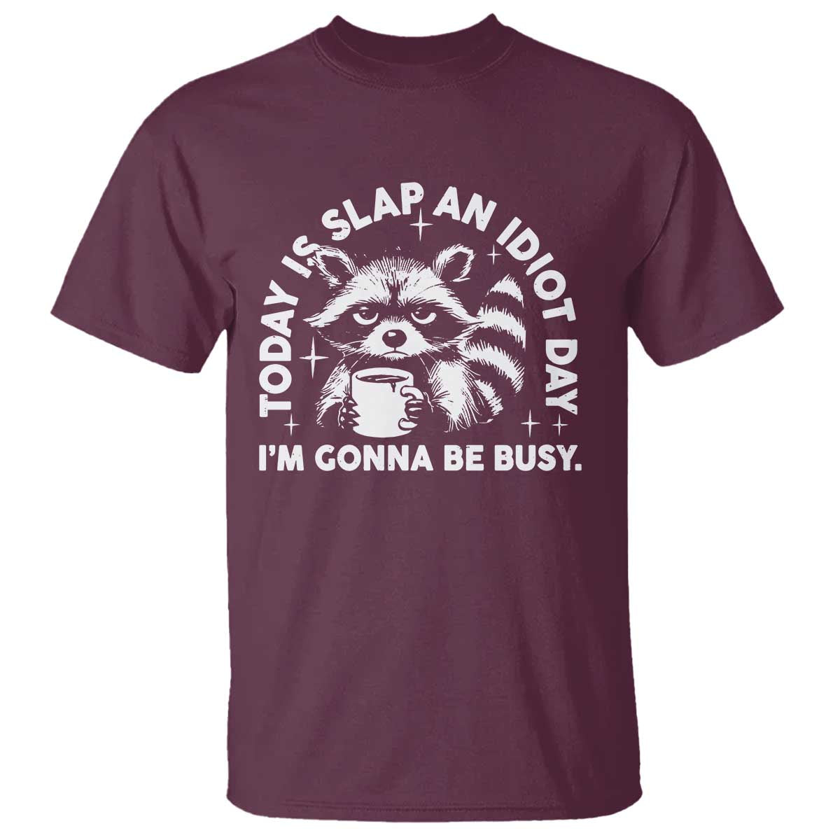 Funny Raccoon Today Is Slap An Idiot Day T Shirt TS09 Maroon Print Your Wear
