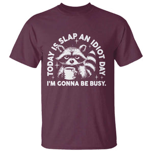 Funny Raccoon Today Is Slap An Idiot Day T Shirt TS09 Maroon Print Your Wear
