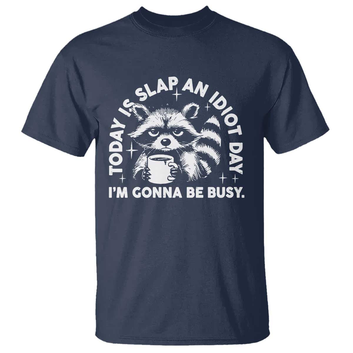 Funny Raccoon Today Is Slap An Idiot Day T Shirt TS09 Navy Print Your Wear